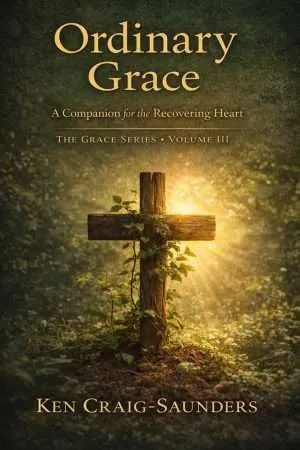 Home 14 Ordinary Grace: A Companion for the Recovering Heart by Ken Craig-Saunders